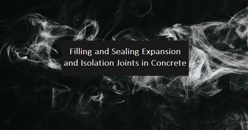 Filling and Sealing Expansion and Isolation Joints in Concrete