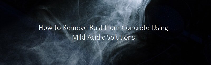 Subtitle "How to Remove Rust from Concrete Using Mild Acidic Solutions" on a smoky background