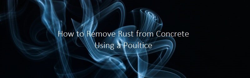 Subtitle "How to Remove Rust from Concrete Using a Poultice" on a smoky background