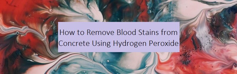 Red and blue background on a title "How to Remove Blood Stains from Concrete Using Hydrogen Peroxide"