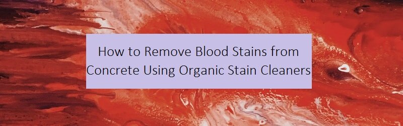 Red background on a title "How to Remove Blood Stains from Concrete Using Organic Stain Cleaners"
