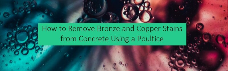A red and blue background on a title "How to Remove Bronze and Copper Stains from Concrete Using a Poultice"