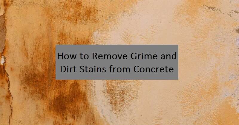 how-to-remove-grime-and-dirt-stains-from-concrete