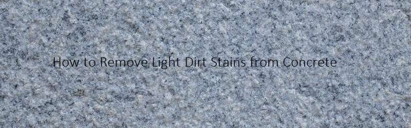Concrete background on a title "How to Remove Light Dirt Stains from Concrete"